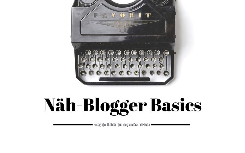 Näh-Blogger Basics: Fotografie II ~ Bilder für Blog und Social Media 5