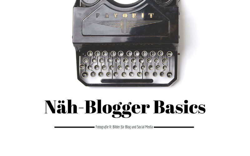 Näh-Blogger Basics: Fotografie II ~ Bilder für Blog und Social Media 4